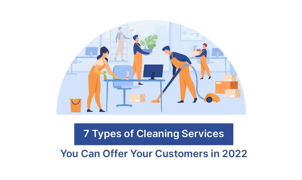 7 Types of Cleaning Services You Can Offer Your Customers in 2022